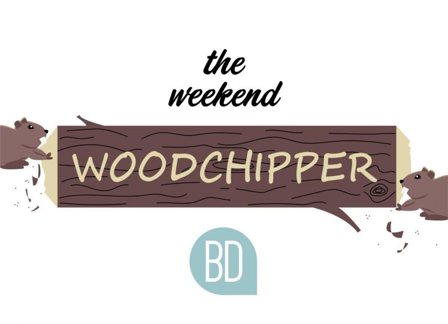 Weekend Woodchipper 3/19-22 (Cabin Fever Edition)
